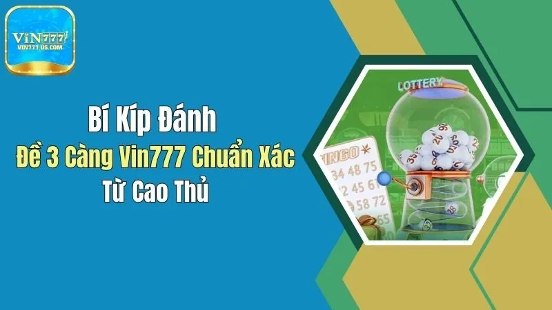 Bí Kíp Đánh Đề 3 Càng Vin777 Chuẩn Xác Từ Cao Thủ